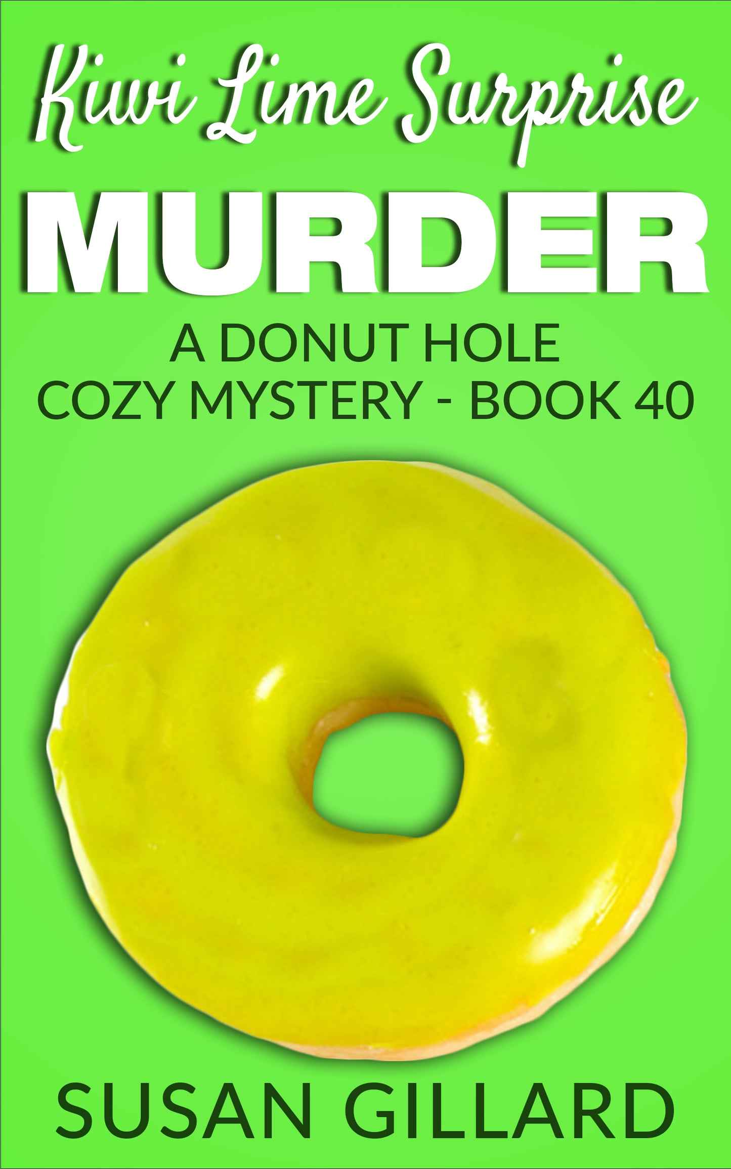Kiwi Lime Surprise Murder: A Donut Hole Cozy - Book 40 (A Donut Hole Cozy Mystery)