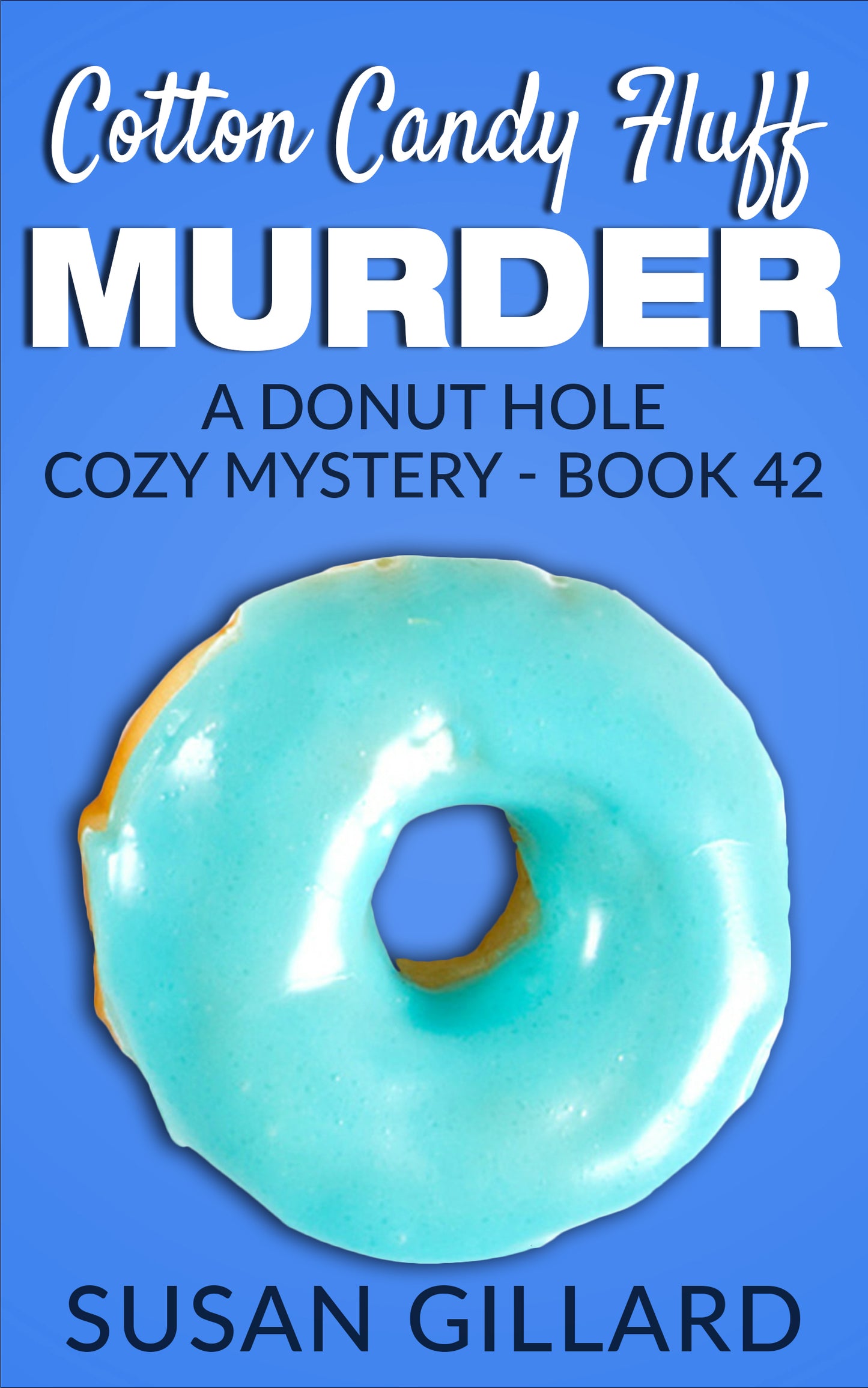 Cotton Candy Fluff Murder: A Donut Hole Cozy - Book 42 (Donut Hole Cozy Mystery)