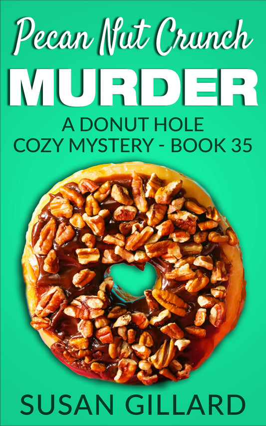 Pecan Nut Crunch Murder: A Donut Hole Cozy - Book 35 (A Donut Hole Cozy Mystery)