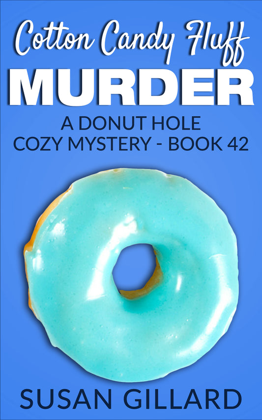 Cotton Candy Fluff Murder: A Donut Hole Cozy - Book 42 (Donut Hole Cozy Mystery)