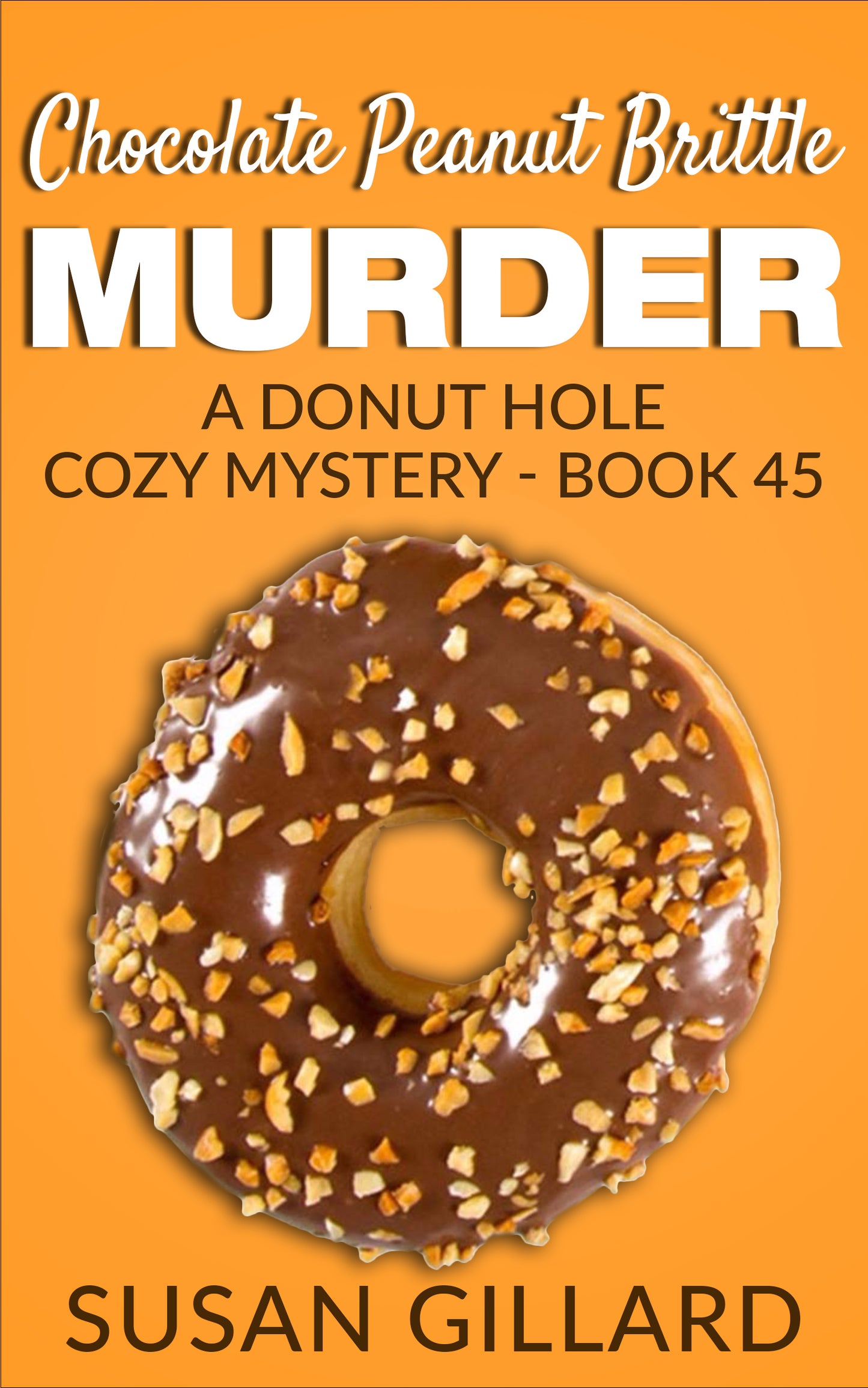 Chocolate Peanut Brittle Murder: A Donut Hole Cozy - Book 45 (Donut Hole Cozy Mystery)