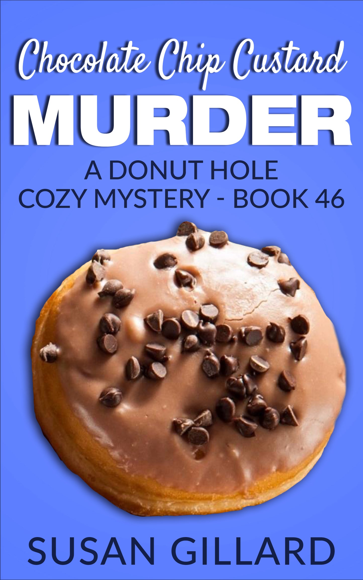 Chocolate Chip Custard Murder: A Donut Hole Cozy Mystery - Book 46
