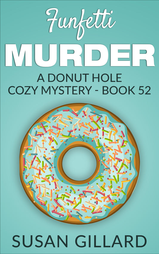 Funfetti Murder: A Donut Hole Cozy Mystery - Book 52