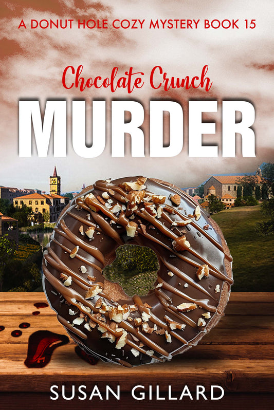 Chocolate Crunch Murder: A Donut Hole Cozy - Book 15 (A Donut Hole Cozy Mystery)