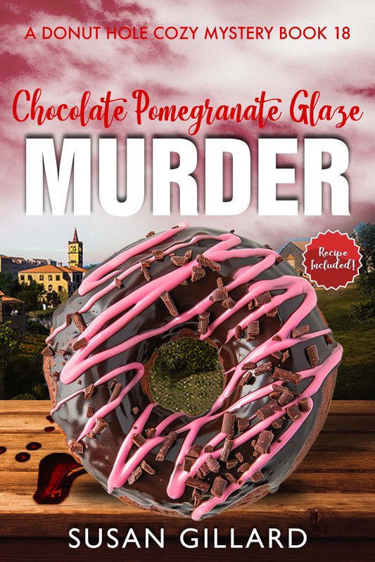 Chocolate Pomegranate Glaze Murder: A Donut Hole Cozy - Book 18 (A Donut Hole Cozy Mystery)