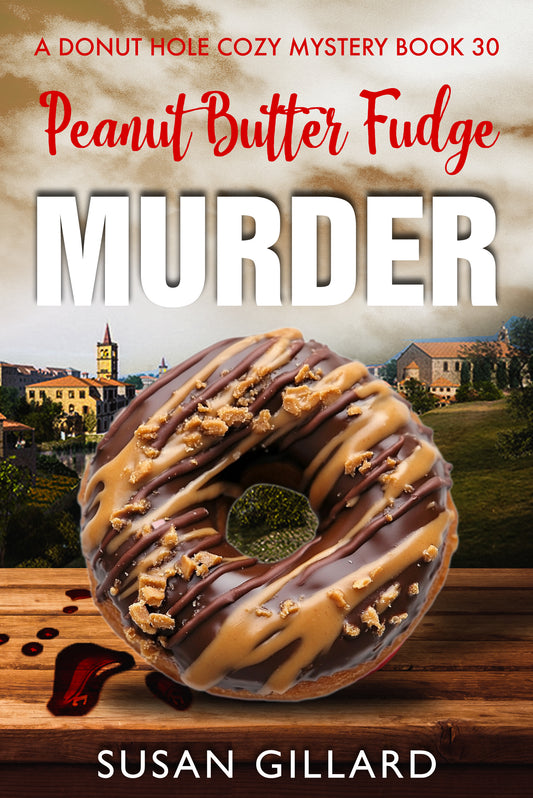 Peanut Butter Fudge Murder: A Donut Hole Cozy - Book 30 (A Donut Hole Cozy Mystery)